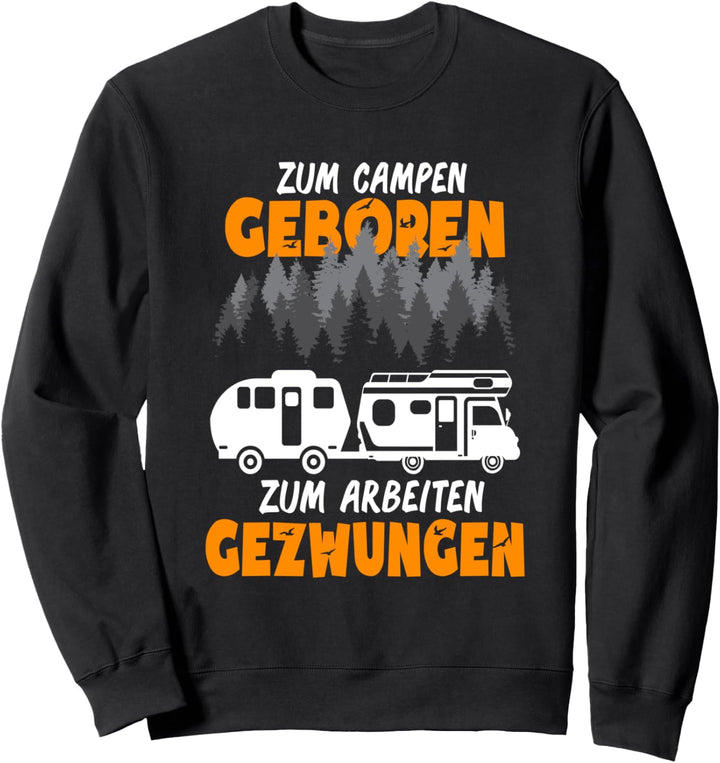 Zum Campen Geboren Zum Arbeiten Gezwungen Wohnmobil Camping Sweatshirt