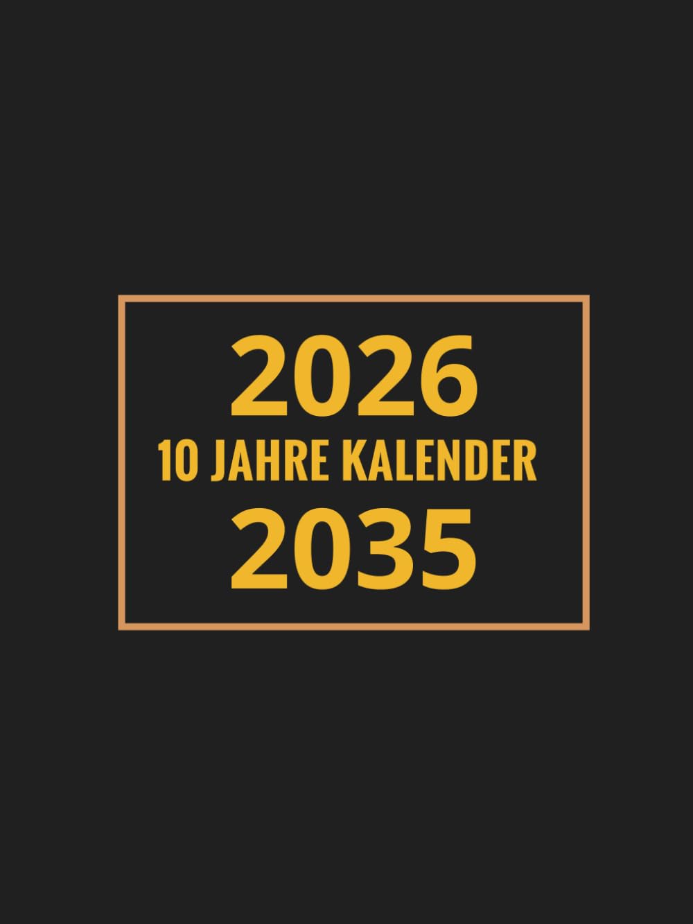 10 JAHRE Kalender 2026-2035: Monatsplaner seit 10 Jahren | Notizbuch und Organizer für die tägliche