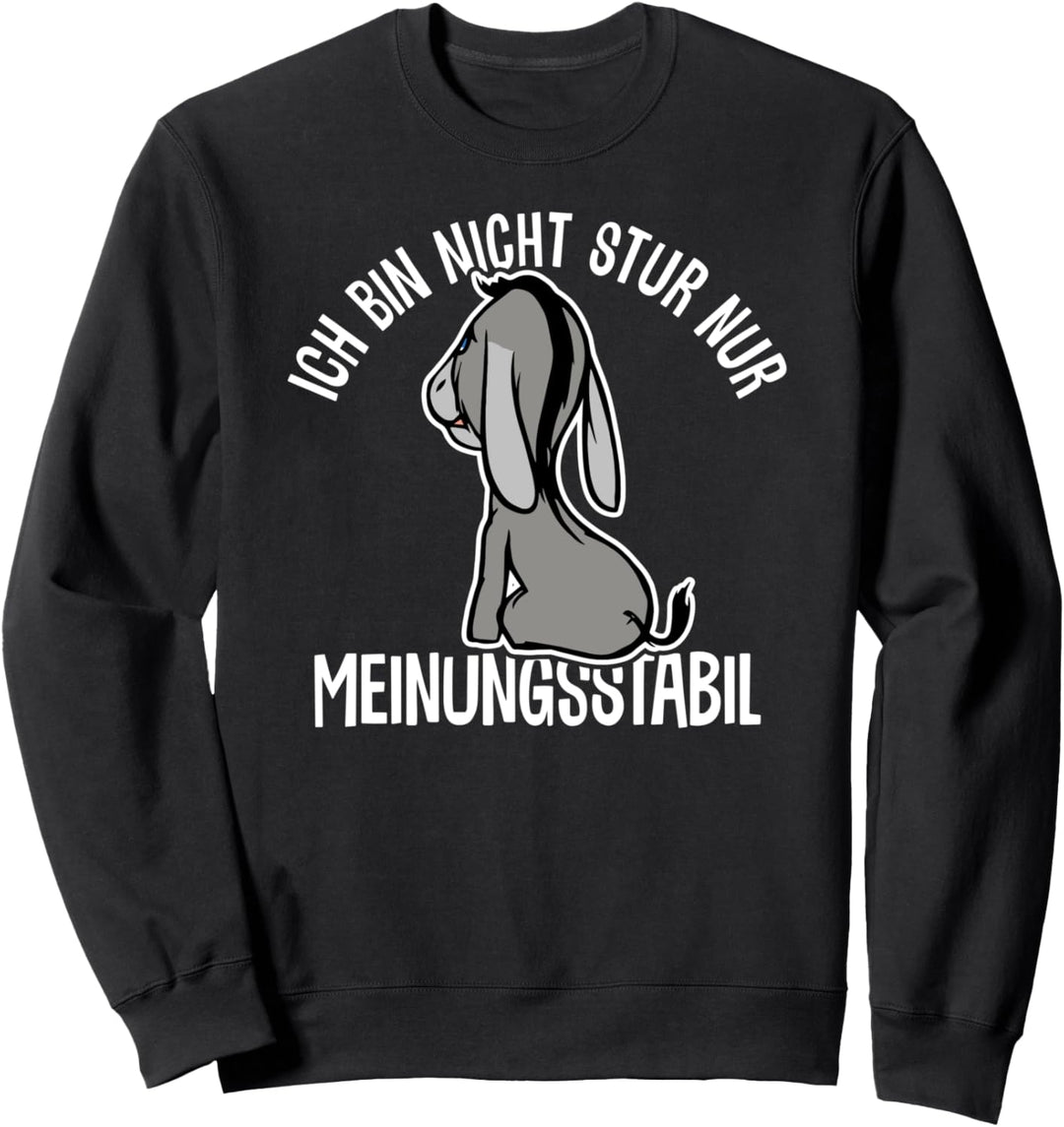 ich bin nicht stur ich bin meinungsstabil Esel Stur Spruch Sweatshirt