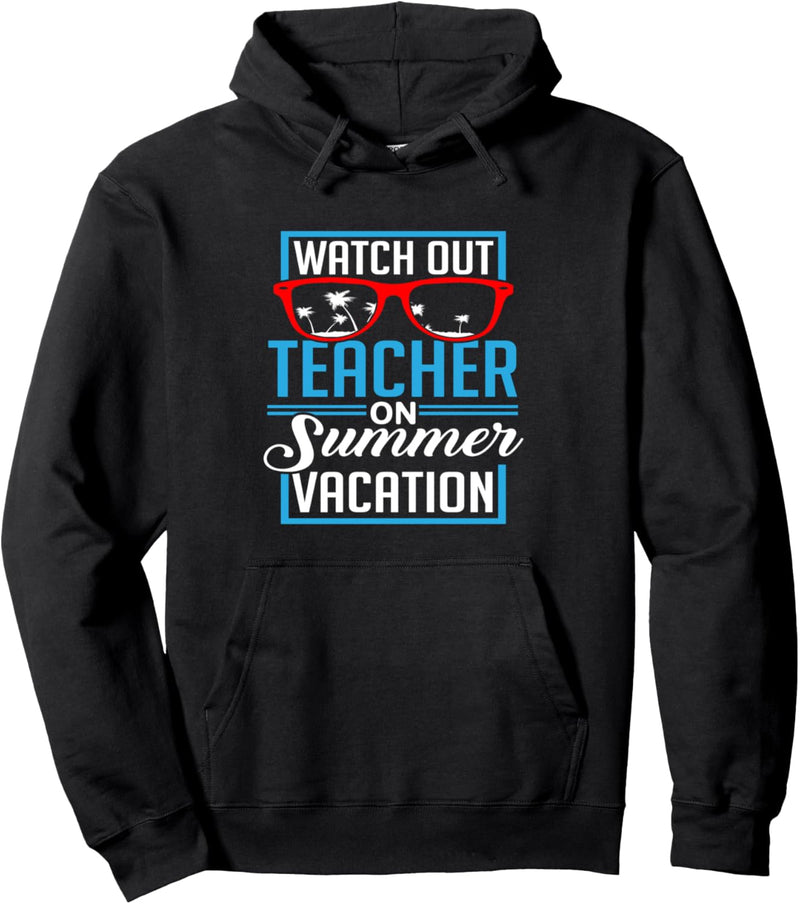 Watch Out Teacher On Vacation, Teachers Summer Vacation Pullover Hoodie