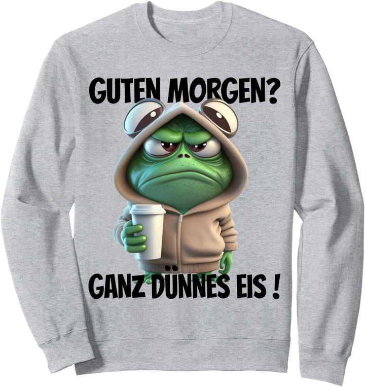 Lustiger Spruch Guten Morgen? Ganz dünnes Eis! Motiv Frosch Sweatshirt