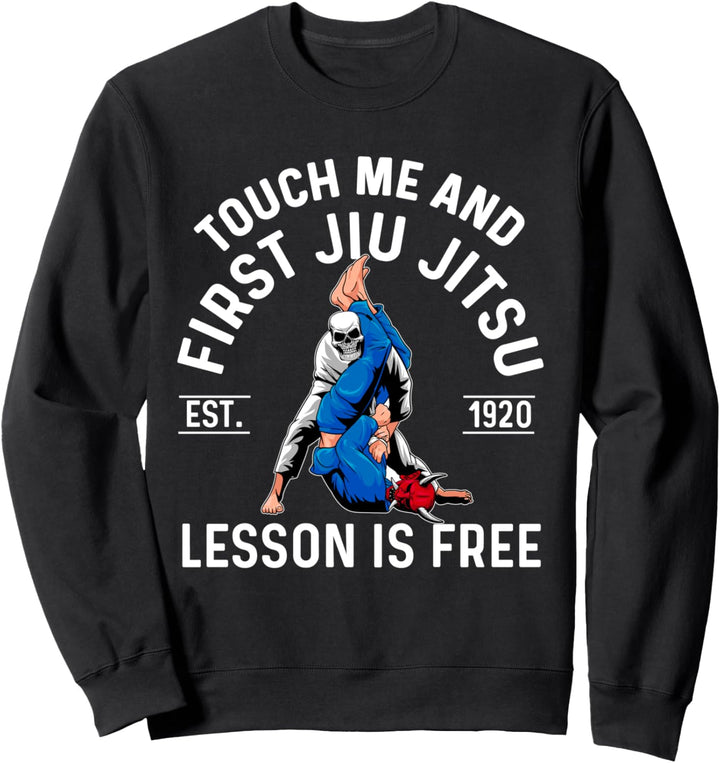 Touch Me and Your First Brazilian Jiu Jitsu BJJ Is Free Sweatshirt