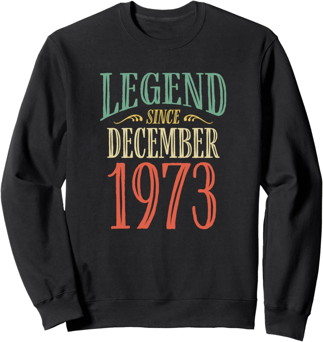 Legend Since December 1973 Birthday Sweatshirt