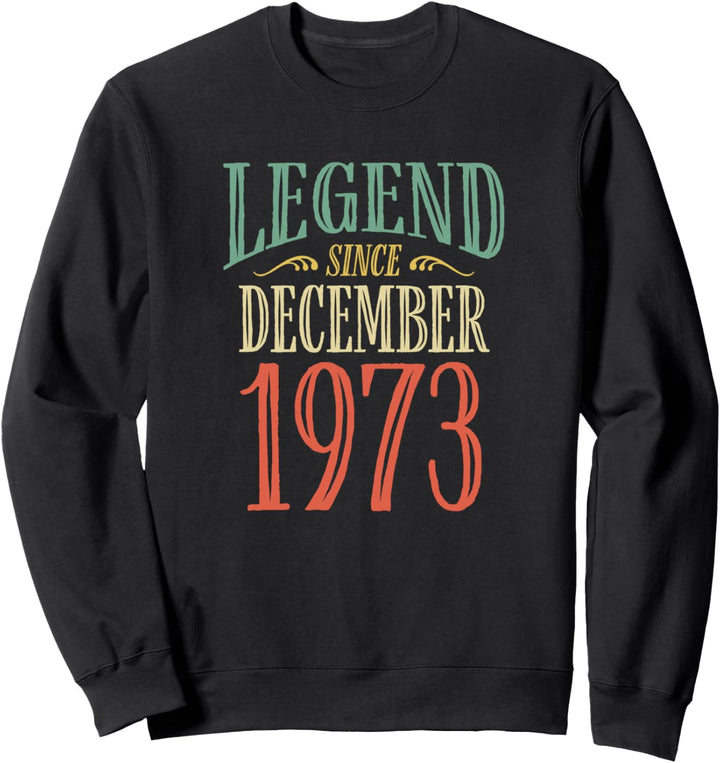 Legend Since December 1973 Birthday Sweatshirt