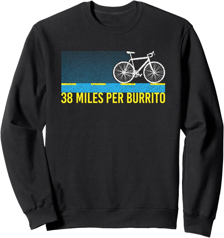 38 Miles Per Burrito – Radsport Fahrrad fahren - Radfahrer Sweatshirt