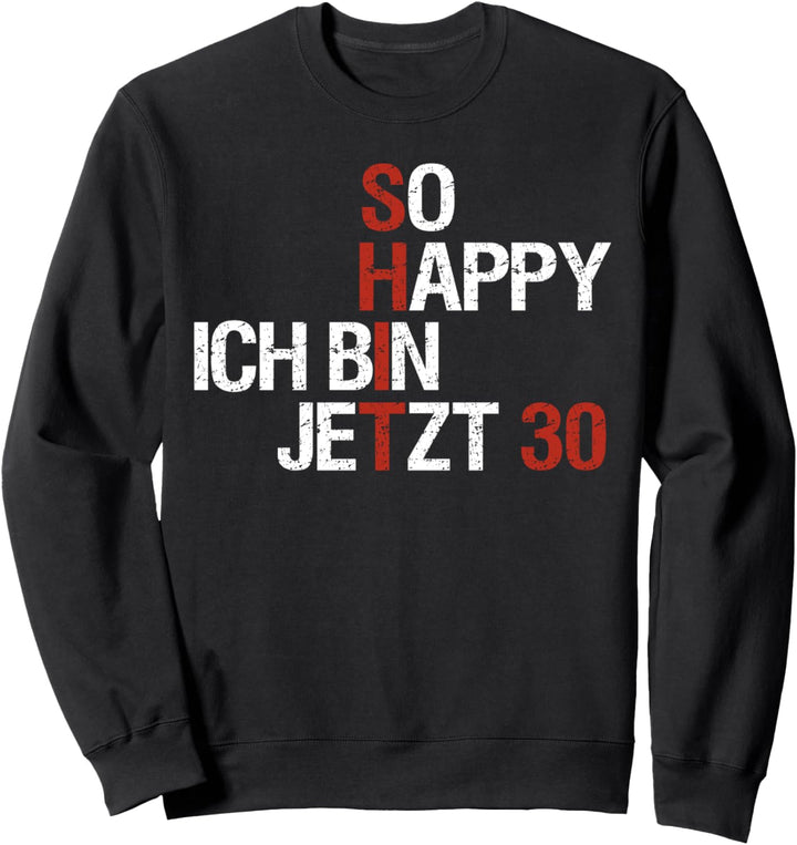 30. Geburtstag Lustiges So Happy Ich Bin Jetzt 30 Sweatshirt