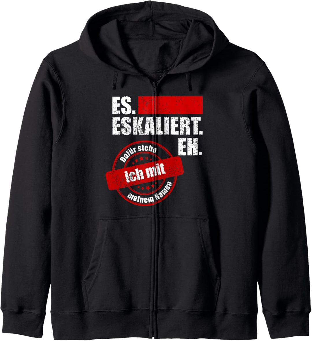 Es eskaliert eh dafür stehe ich mit meinem Namen Kapuzenjacke