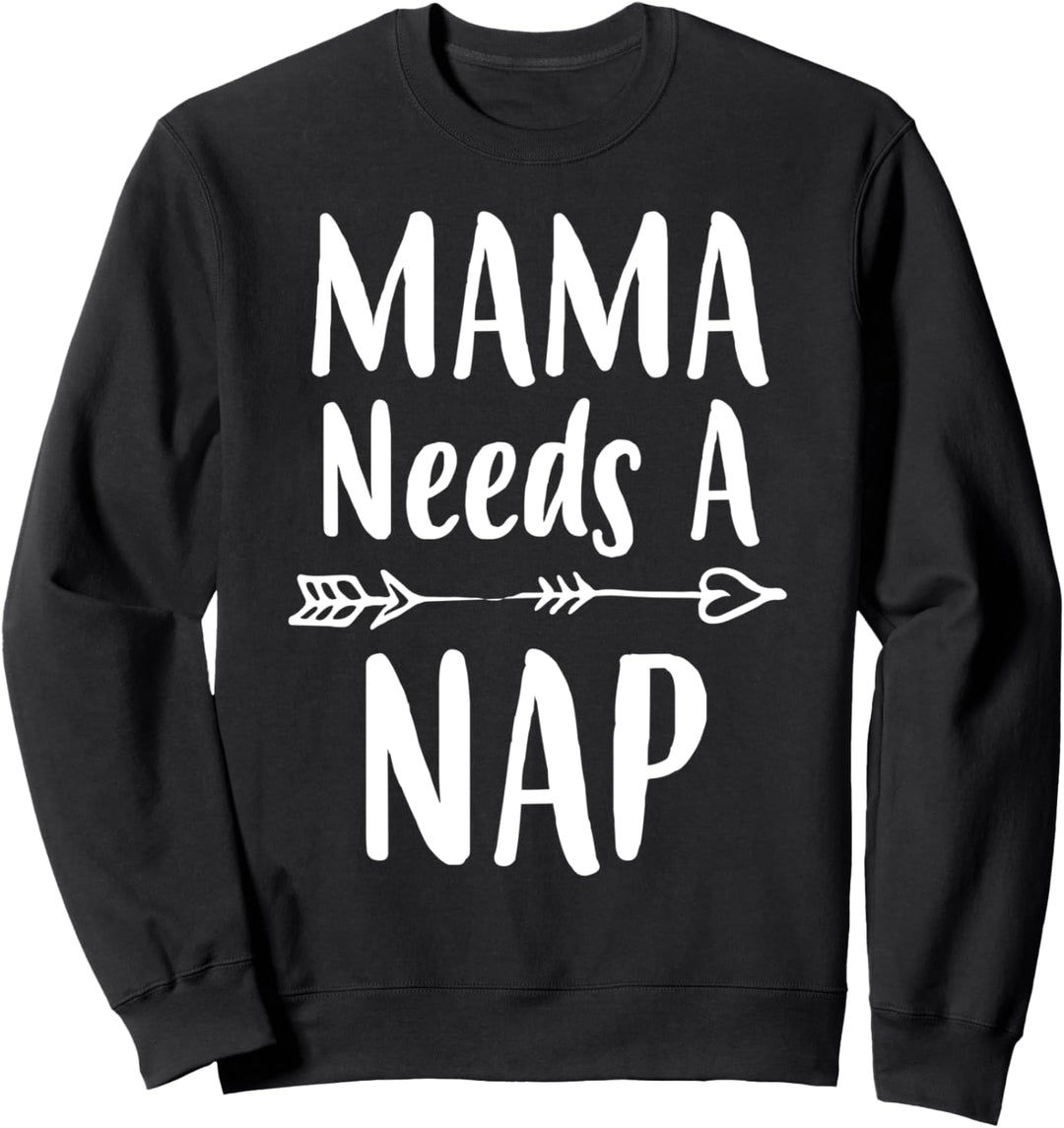 Mama Needs A Nap Mom Geschenk zum Geburtstag für Frauen zum Sweatshirt