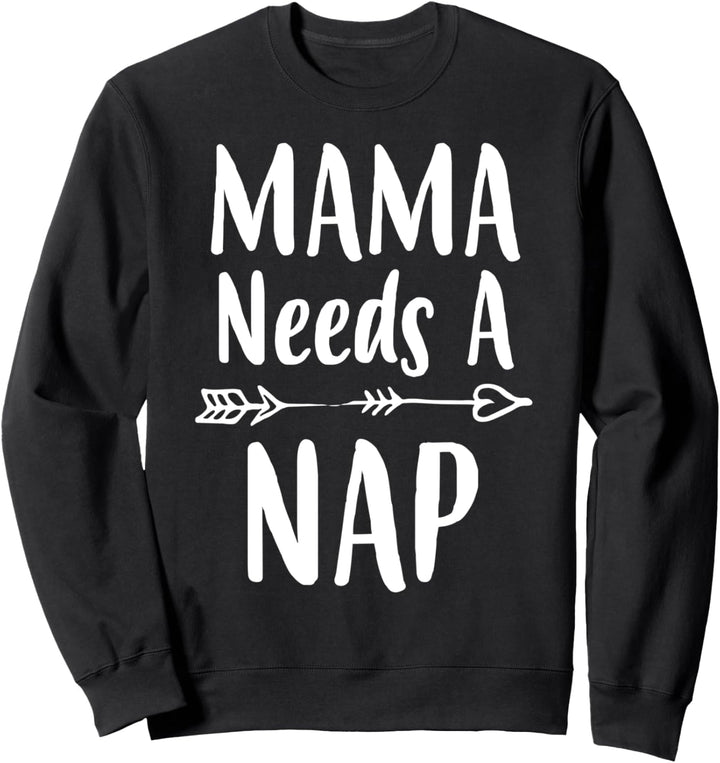 Mama Needs A Nap Mom Geschenk zum Geburtstag für Frauen zum Sweatshirt