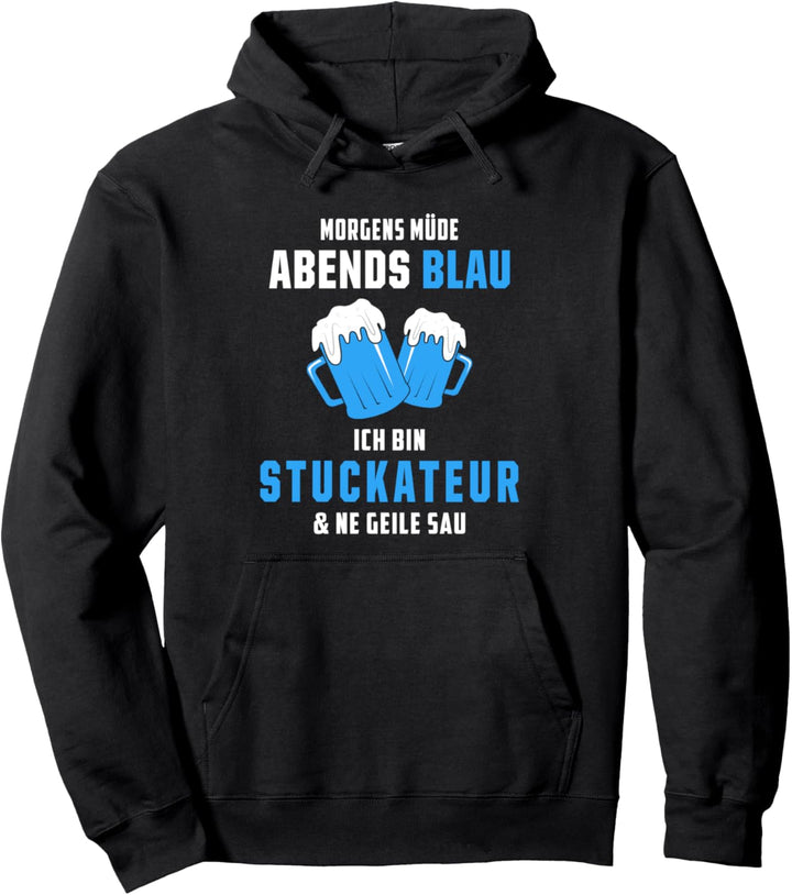 Morgens Müde Abends Blau Ich bin Stuckateur Pullover Hoodie