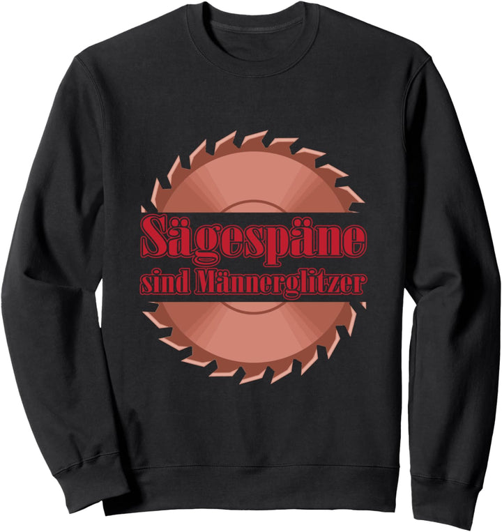 Sägespäne sind Männer Glitzer Holzfäller Zimmermann Sweatshirt