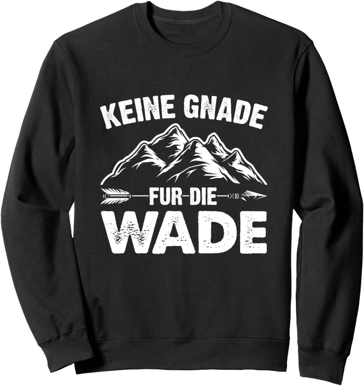 Wandern Keine Gnade Für Die Wade Klettern Outdoor Alpen Sweatshirt