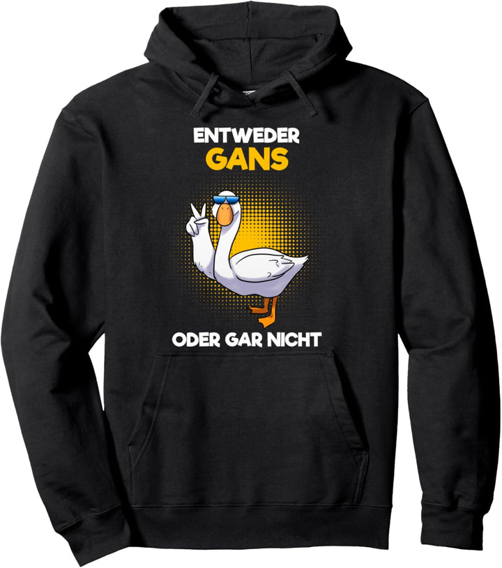 Entweder Gans Oder Gar Nicht Pullover Hoodie