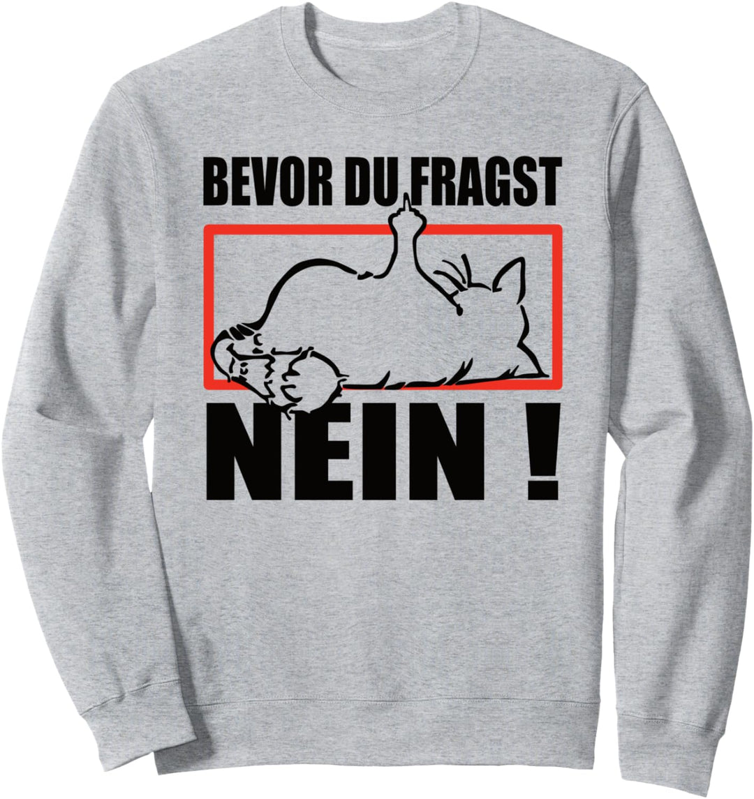 faule Katze - bevor du fragst NEIN- Statement Spruch- Katzen Sweatshirt