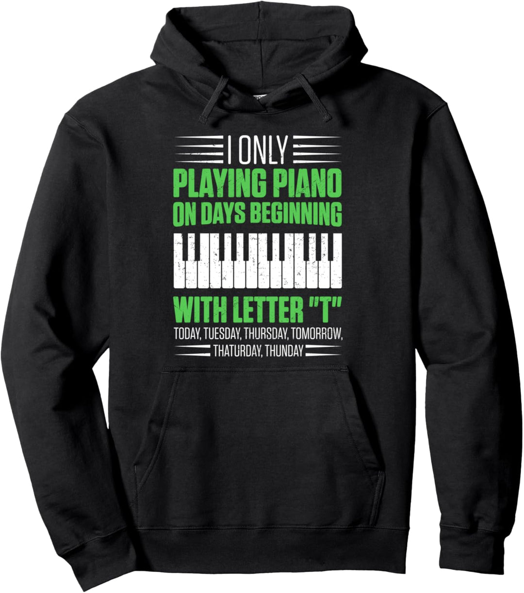 Ich spiele nur Klavier an Tagen, die mit dem Buchstaben „T“ beginnen Pullover Hoodie