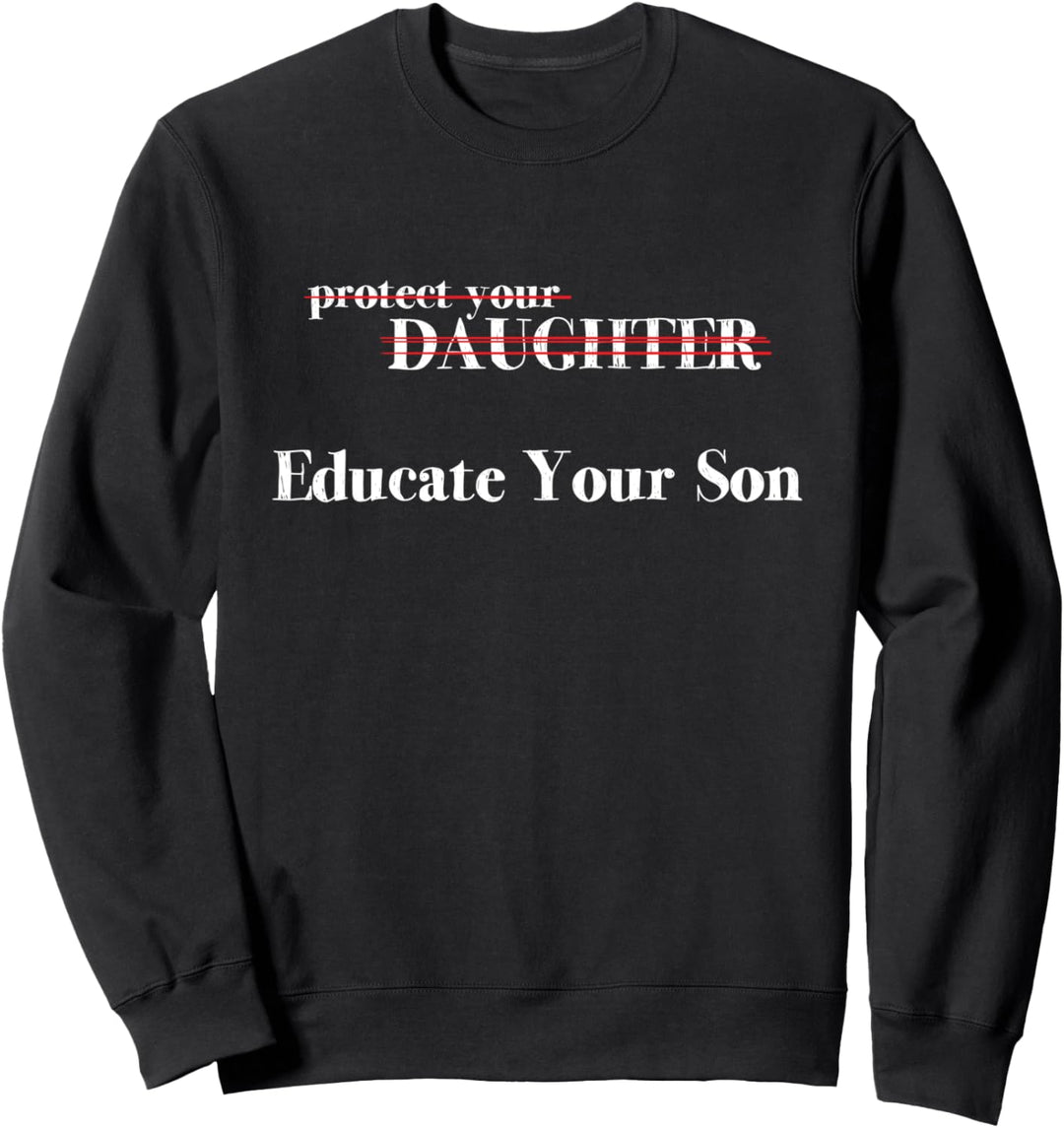 Protect Your Daughter Educate Your Son Motivational Saying Sweatshirt