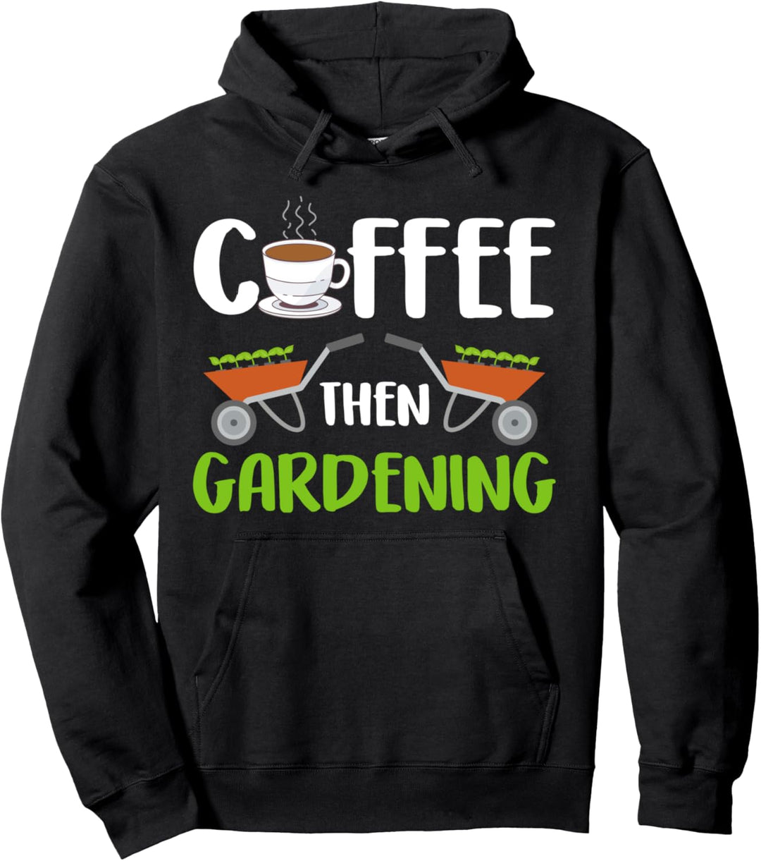 Gardeners Coffee Gardening Growing Flowers Garden Gifts Pullover Hoodie