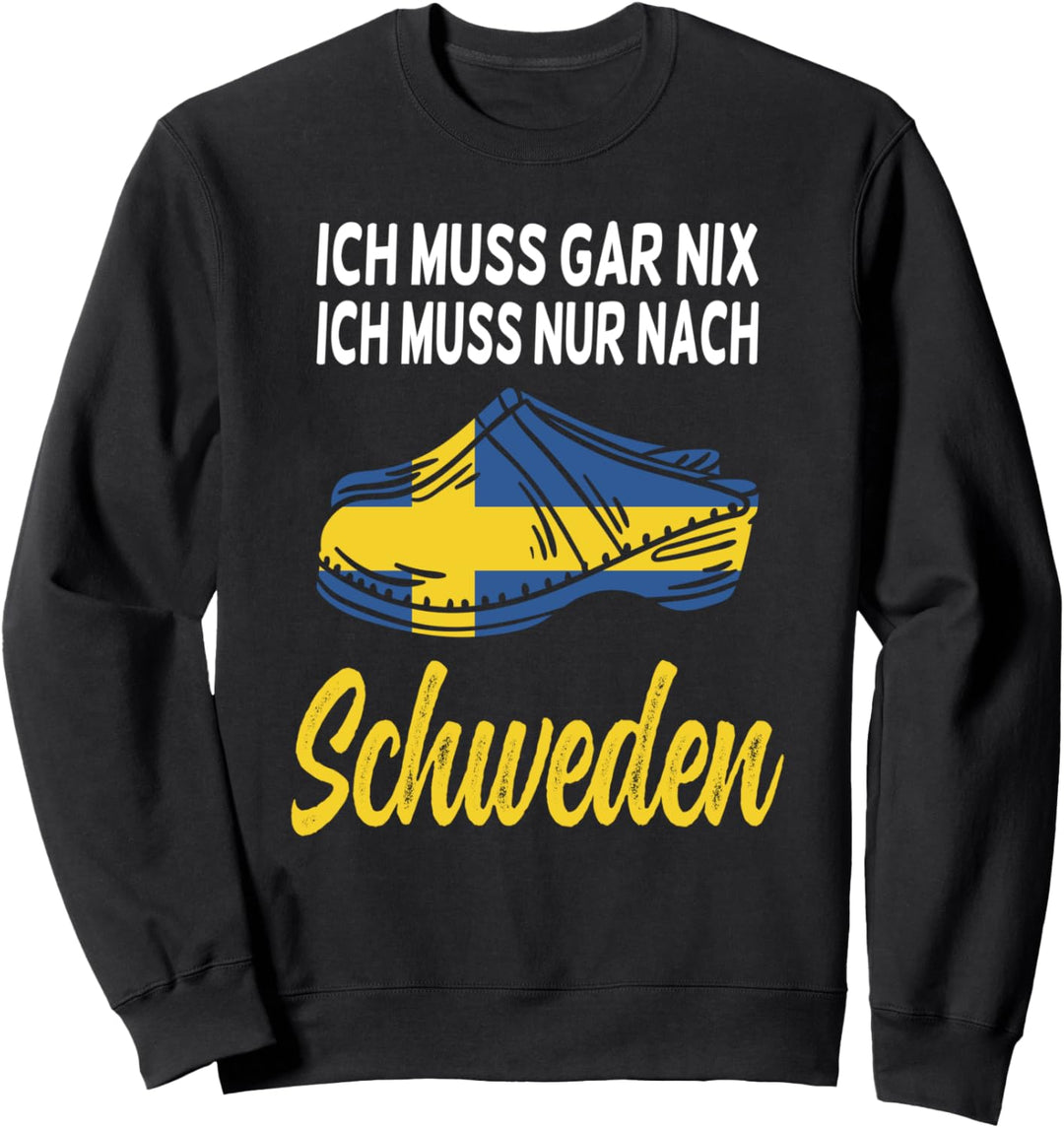 Ich muss gar nix ich muss nur nach Schweden Skandinavien Sweatshirt