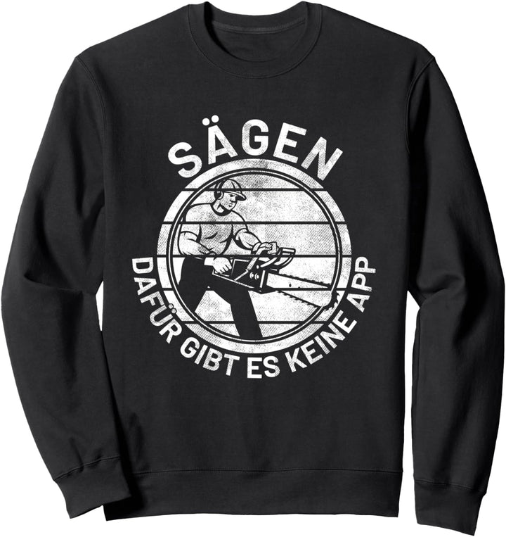 SÄGEN dafür gibt es keine App Säge Motorsäge Holzfäller Sweatshirt