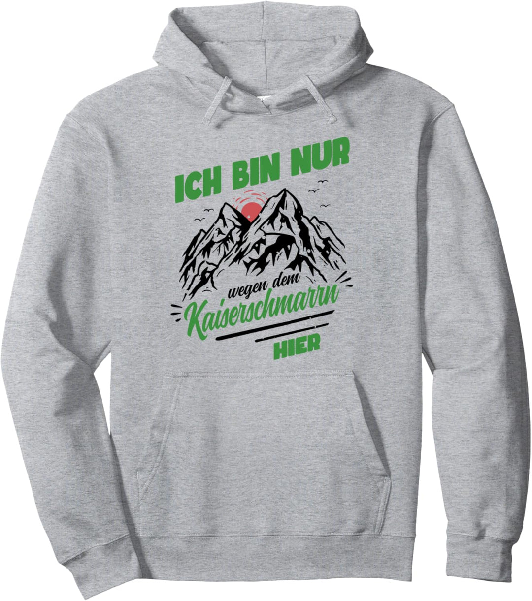Ich bin nur wegen dem Kaiserschmarrn hier Pullover Hoodie