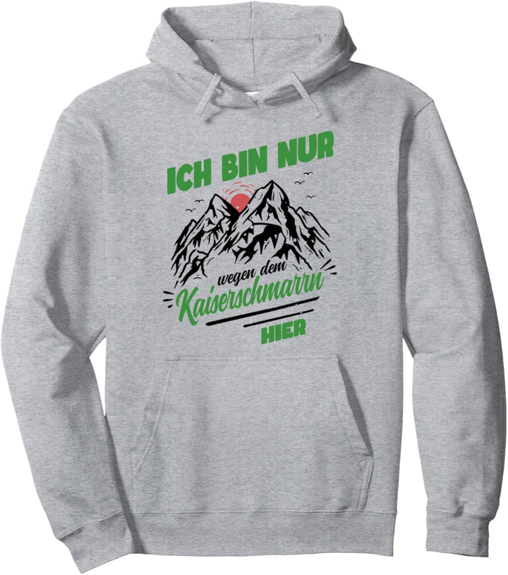 Ich bin nur wegen dem Kaiserschmarrn hier Pullover Hoodie