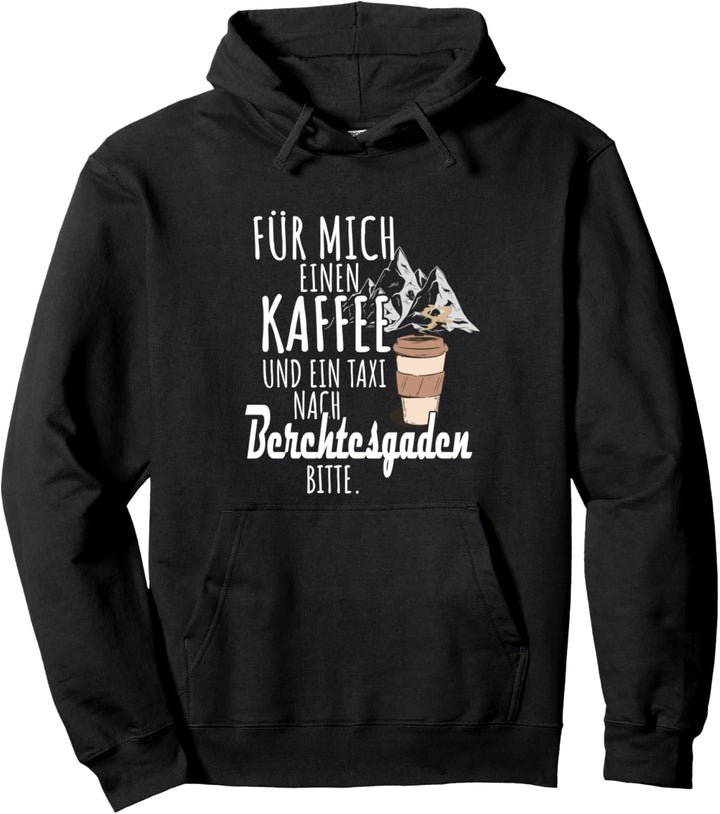 Für mich einen Kaffee und ein Taxi nach Berchtesgaden Pullover Hoodie