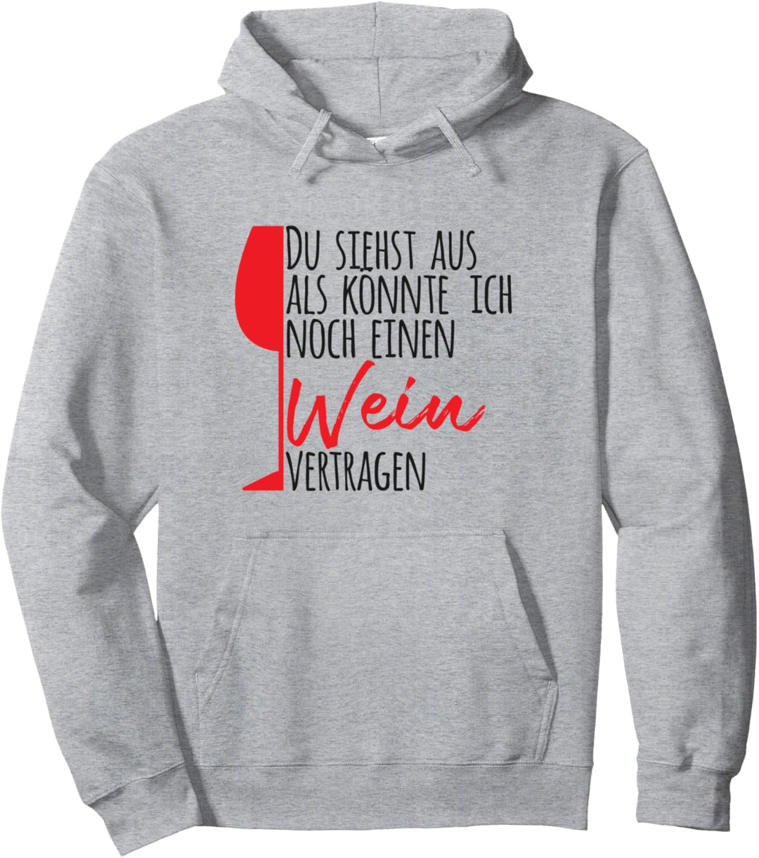 Du siehst aus als könnte ich noch einen Wein vertragen Pullover Hoodie