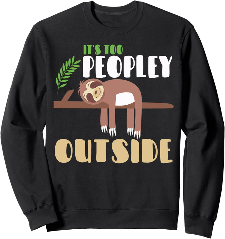 Es ist zu Peopley ausserhalb Faultier Introvertiert Sweatshirt