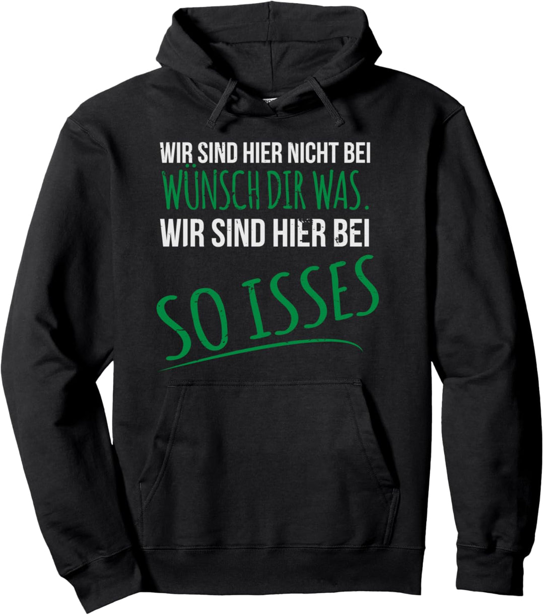 Wir sind hier nicht bei Wünsch dir was so isses WÜNSCHDIRWAS Pullover Hoodie