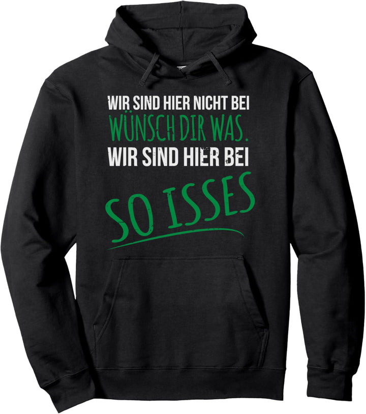 Wir sind hier nicht bei Wünsch dir was so isses WÜNSCHDIRWAS Pullover Hoodie