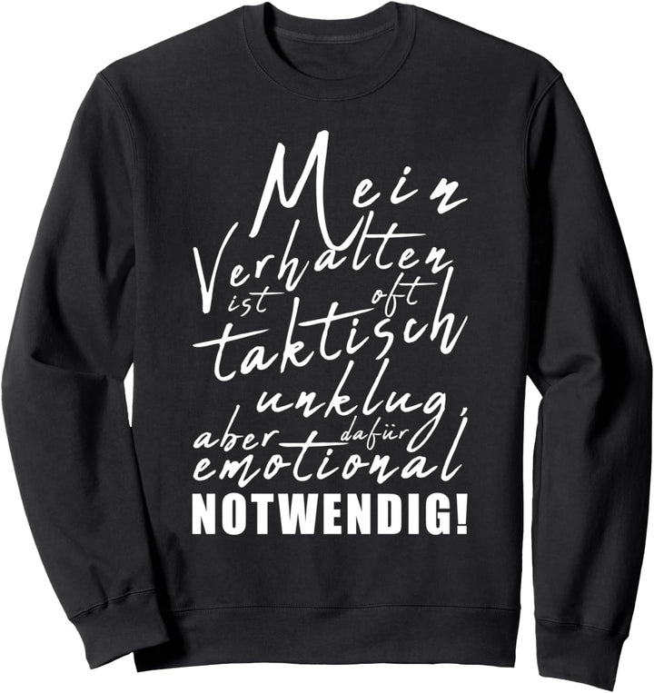 Mein Verhalten ist emotional notwendig, Lustige Sprüche Sweatshirt