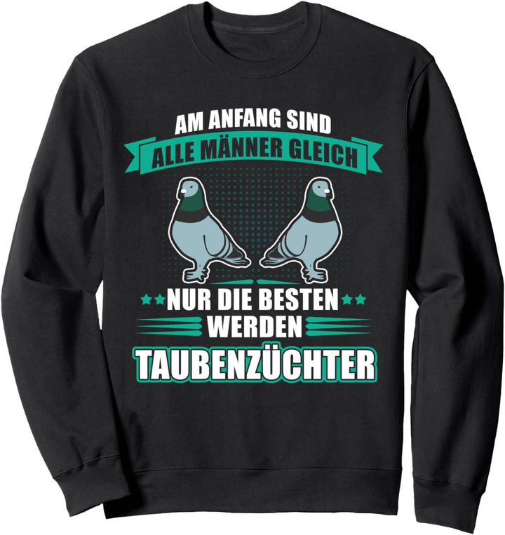 Am Anfang sind alle Männer gleich - Lustiges Taubenzüchter Sweatshirt