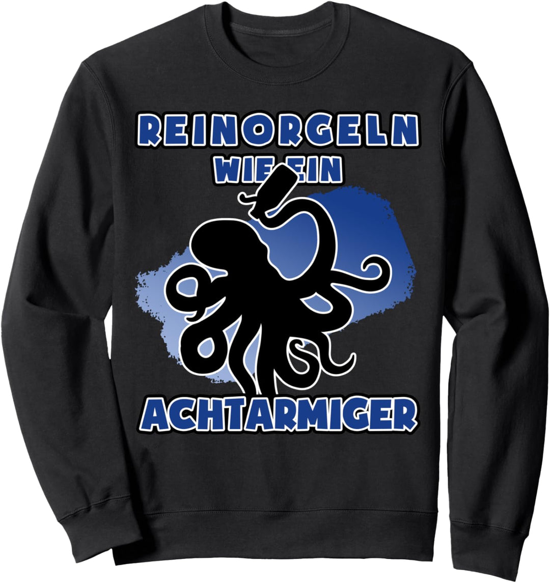 Reinorgeln wie ein Achtarmiger I Saufen Sweatshirt