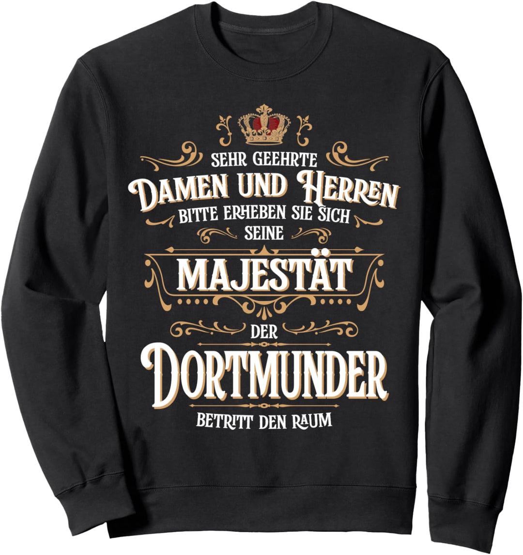 Seine Majestät der Dortmunder betritt den Raum Beruf Hobby Sweatshirt