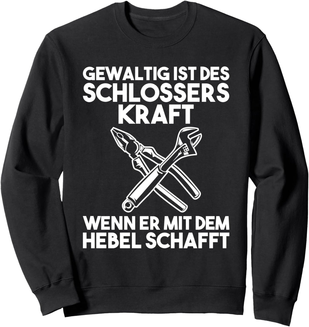 Gewaltig Des Schlossers Kraft Wenn Er Mit Dem Hebel Schafft Sweatshirt