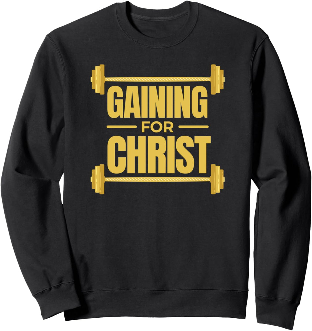 Gaining For Christ - Christian Fitness Workout Quote Gym Sweatshirt