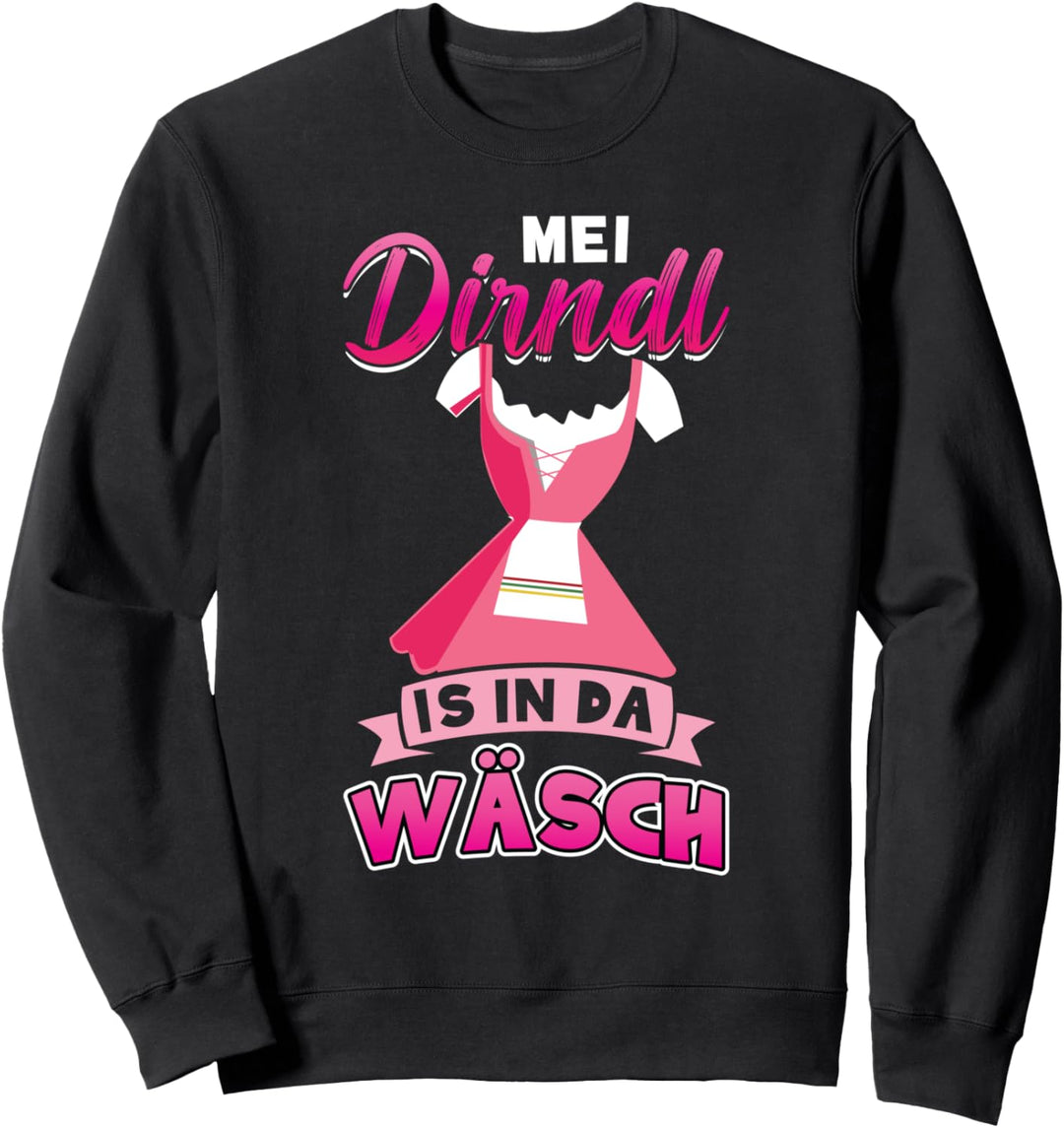 Mei Dirndl is in da Wäsch- Dirndl Party Bayern Volksfest Sweatshirt