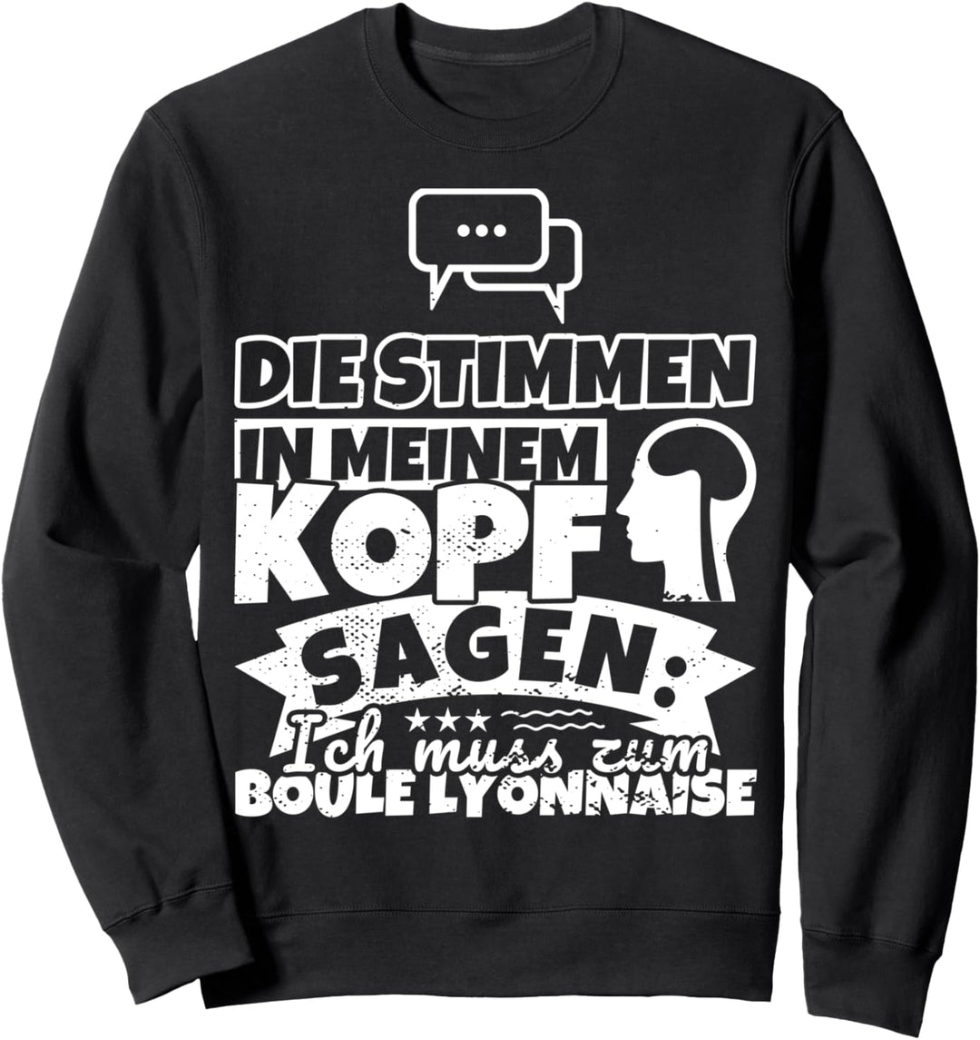 Boule Lyonnaise witzig – Die Stimmen in meinem Kopf sagen Sweatshirt