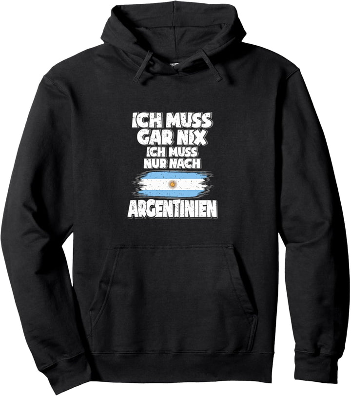 Ich muss Gar Nix Ich muss Nur Nach Argentinien Pullover Hoodie