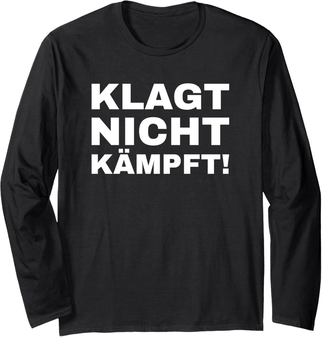 Klagt nicht kämpft Langarmshirt
