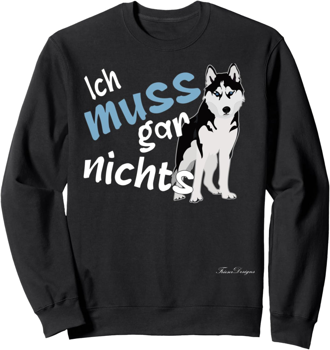 Ich muss gar nichts Lustiges Statement Husky böser Husky Sweatshirt