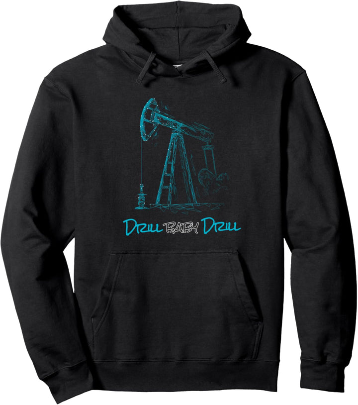 Drill Baby Drill I Öl Bohrturm Bohrinsel Erdölgewinnung Pullover Hoodie