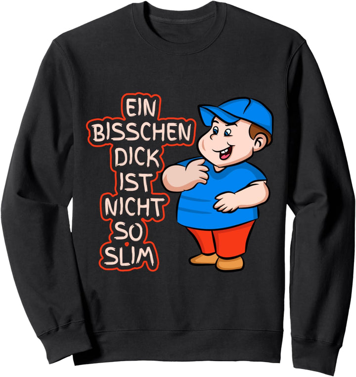 Ein bischen dick ist nicht so slim Übergewicht Sweatshirt