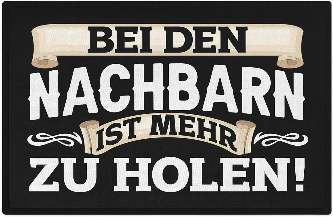 Trendation - Bei Den Nachbarn Ist Mehr Zu Holen Lustige Fussmatte mit Spruch 60x40 cm
