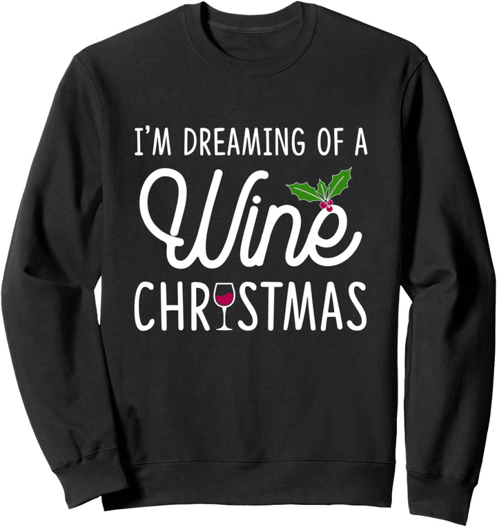 I'm Dreaming Of A Wine Christmas Sweatshirt