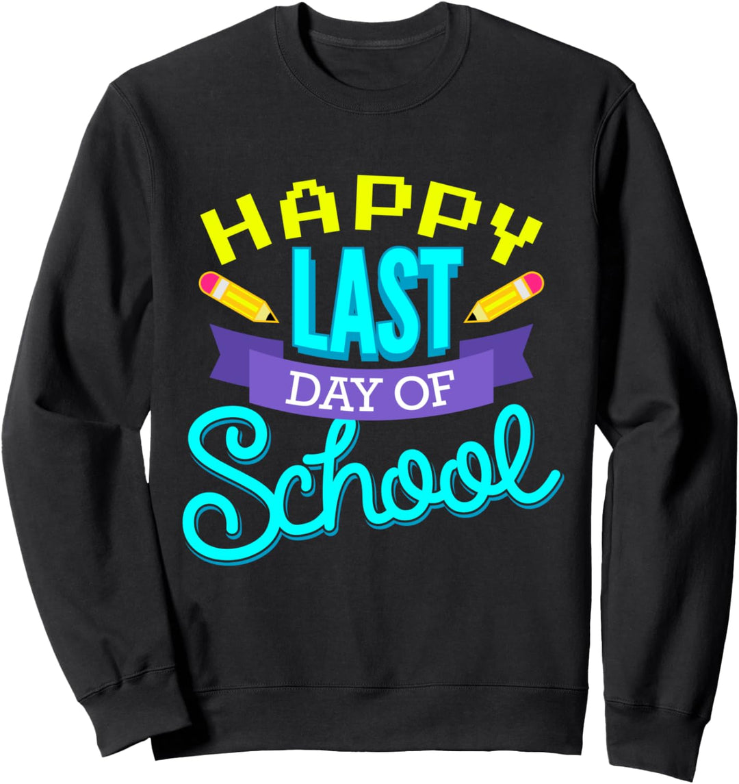 Happy Last Day Of School Funny Student Teacher Sweatshirt