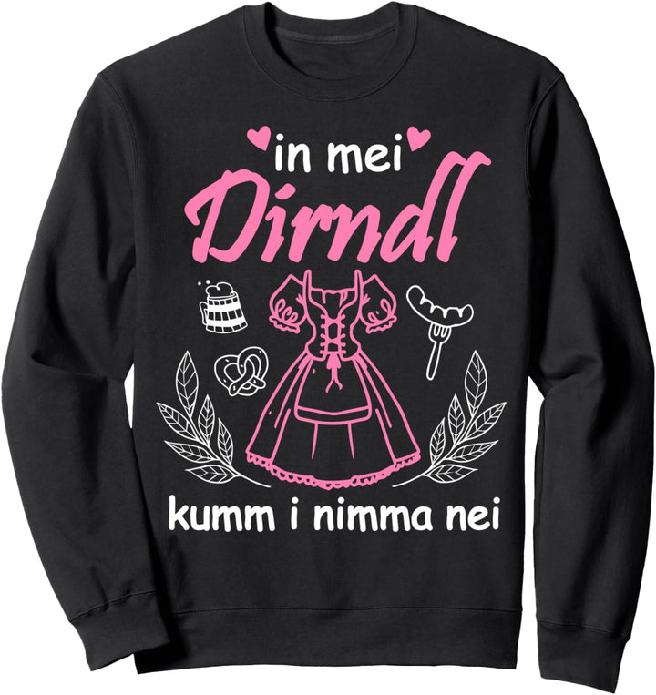 In Mei Dirndl Kumm I Nimma Nei - Volksfest Bier Trachten Sweatshirt