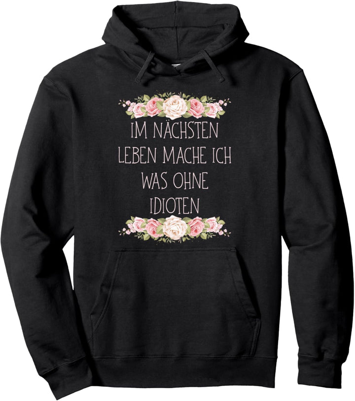 Im nächsten Leben mache ich was ohne Idioten Sarkasmus Büro Pullover Hoodie