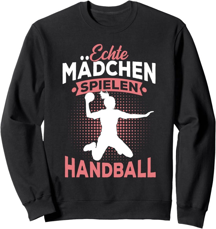 Echte Mädchen Spielen Handball Handballerin Geschenk Sweatshirt