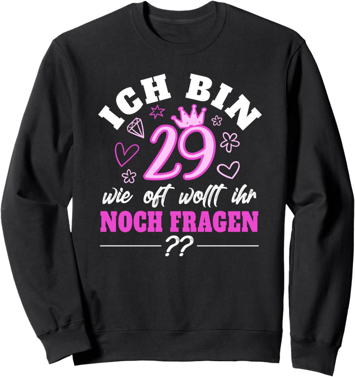 Ich bin 29 wie oft wollt ihr noch fragen 30 Geburtstag Frau Sweatshirt
